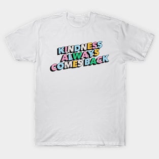 Kindness always comes back - Positive Vibes Motivation Quote T-Shirt